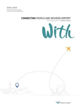 CONNECTING PEOPLE and INCHEON AIRPORT the Initiatives for Our Better Future CONTENTS