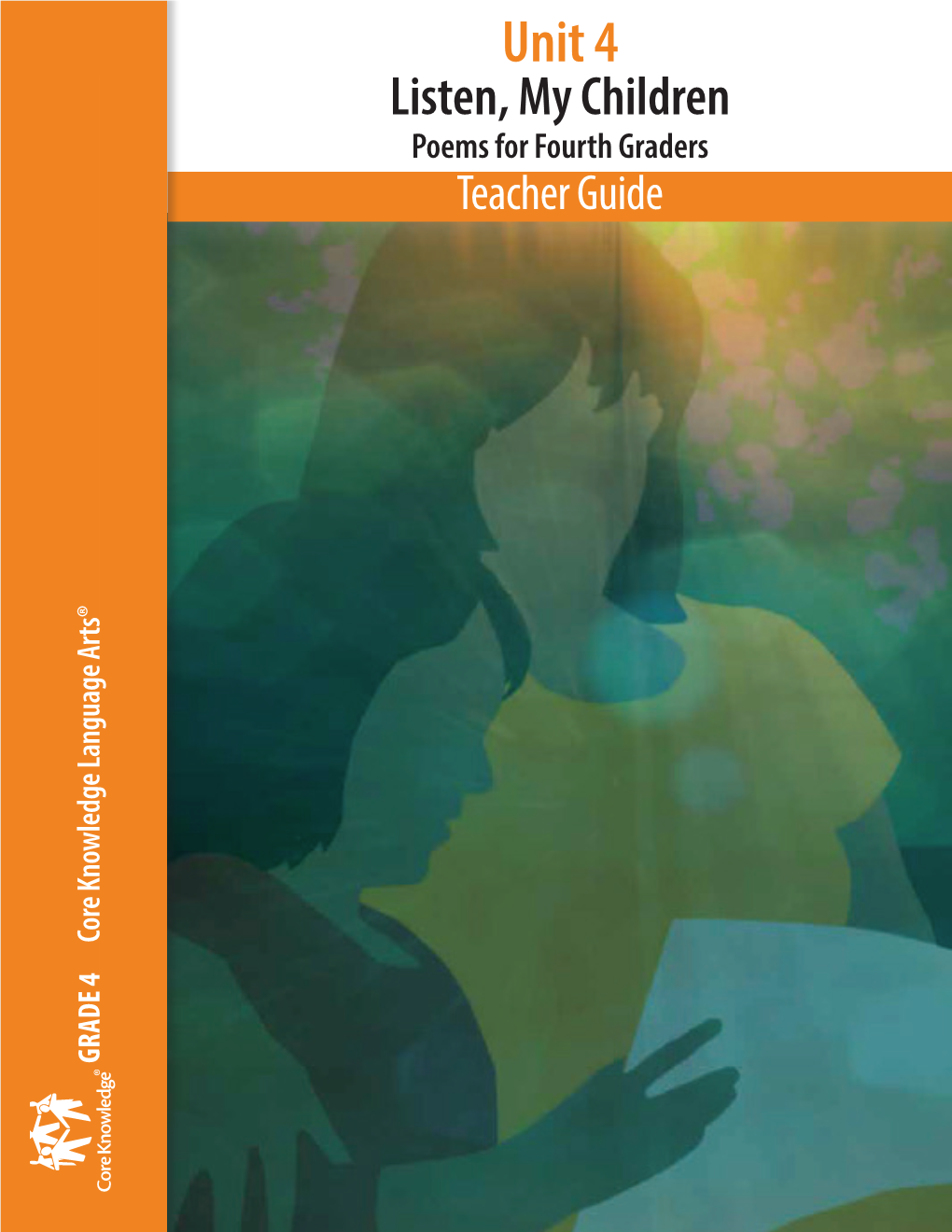 Unit 4 Listen, My Children Poems for Fourth Graders Teacher Guide Core Knowledge Language Arts® Knowledge Core