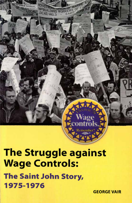 The Struggle Against Wage Controls: the Saint John Story, 1975-1976 GEORGE VAIR