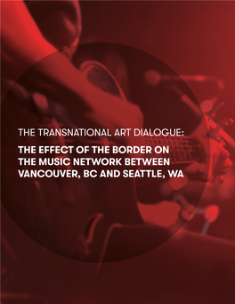 THE TRANSNATIONAL ART DIALOGUE: the EFFECT of the BORDER on the MUSIC NETWORK BETWEEN VANCOUVER, BC and SEATTLE, WA Research Team