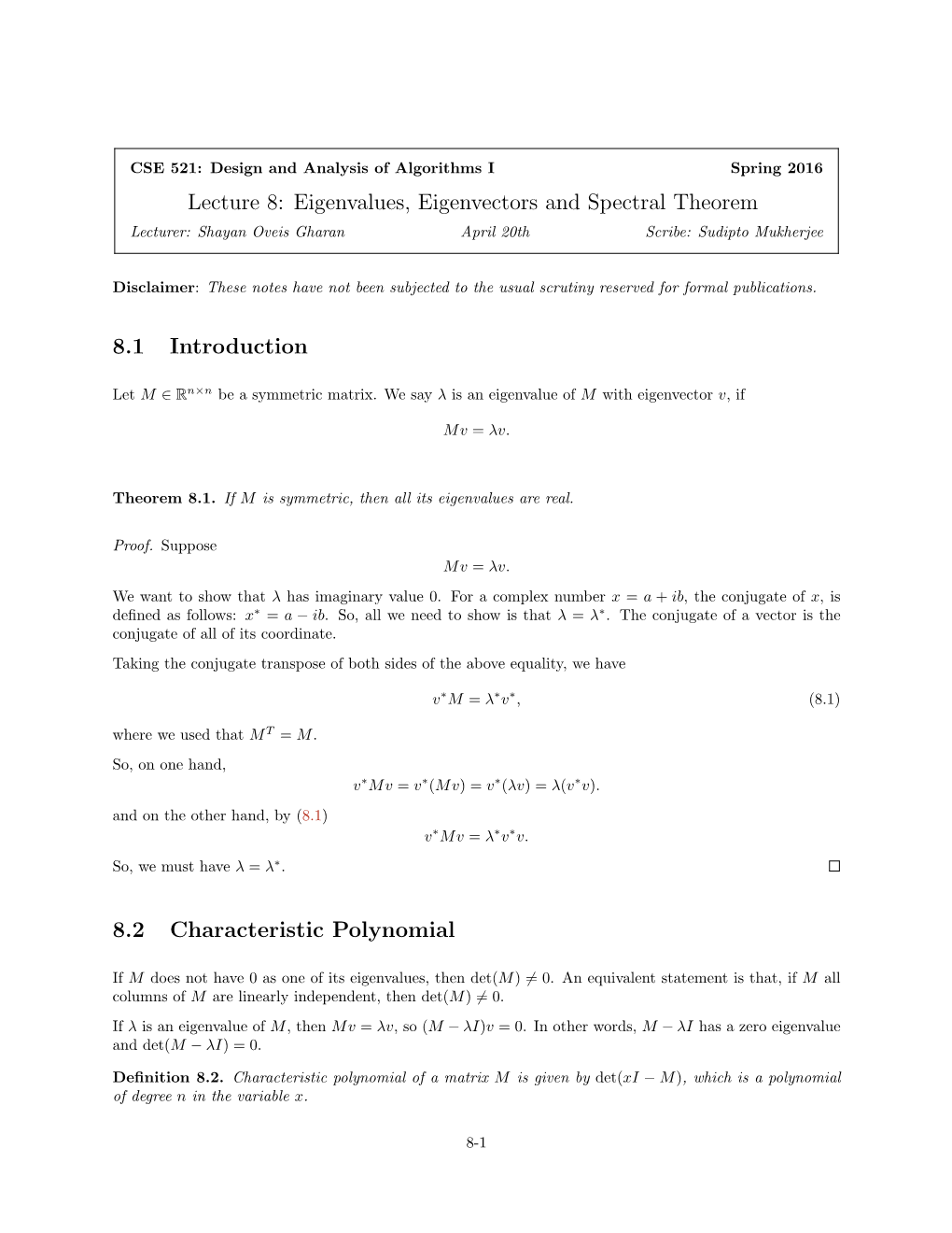 Lecture 8: Eigenvalues, Eigenvectors and Spectral Theorem Lecturer: Shayan Oveis Gharan April 20Th Scribe: Sudipto Mukherjee