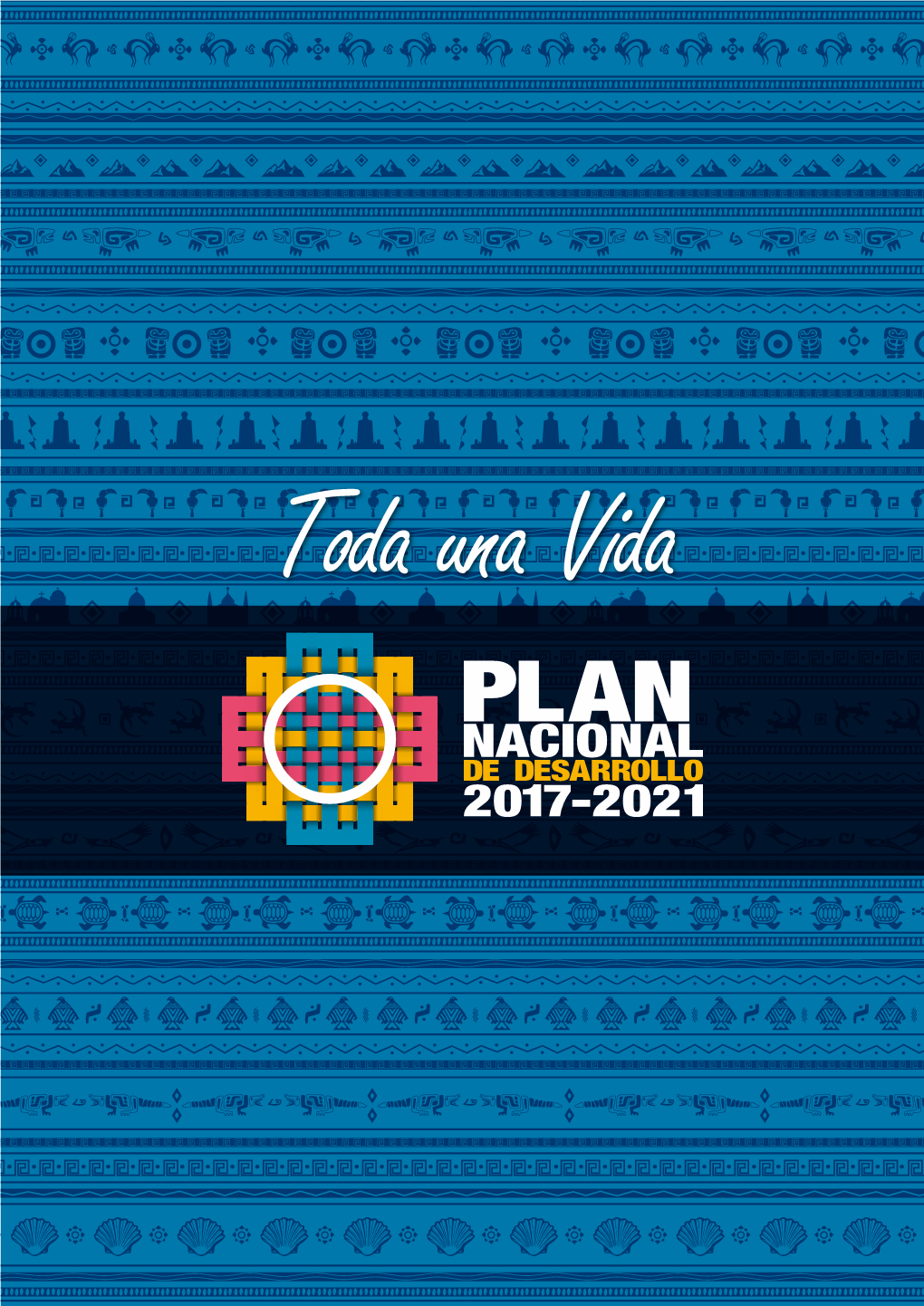 Plan Nacional De Desarrollo 2017 – 2021 Toda Una Vida