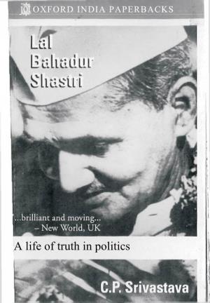 A Life of Truth in Politics LAL BAHADUR SHASTRI