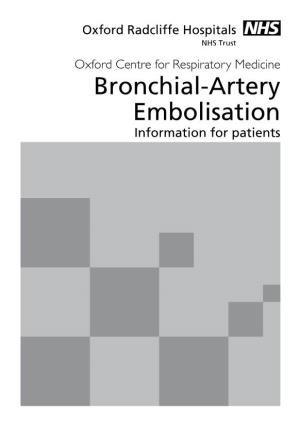 Bronchial-Artery Embolisation Information for Patients This Leaflet Tells You About the Bronchial-Artery Embolisation Procedure
