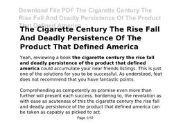 The Cigarette Century the Rise Fall and Deadly