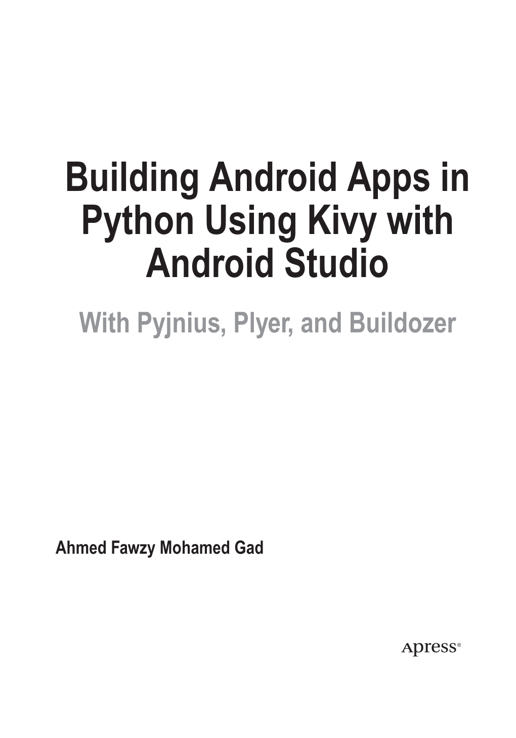 Building Android Apps in Python Using Kivy with Android Studio with Pyjnius, Plyer, and Buildozer