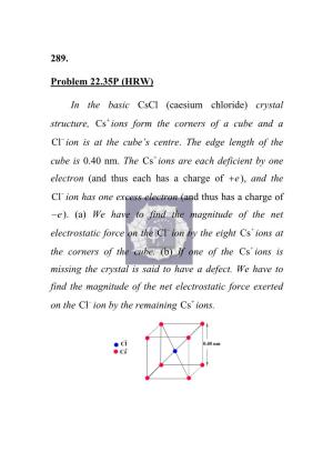 289. Problem 22.35P (HRW) in the Basic Cscl (Caesium Chloride) Crystal Structure, Cs Ions Form the Corners of a Cube and A