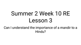 Summer 2 Week 10 RE Lesson 3 Can I Understand the Importance of a Mandir to a Hindu? Recap - What Is a Place of Worship?