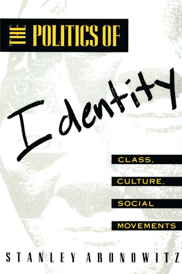 The Politics of Identity: Class, Culture, Social Movements / Stanley Aronowitz