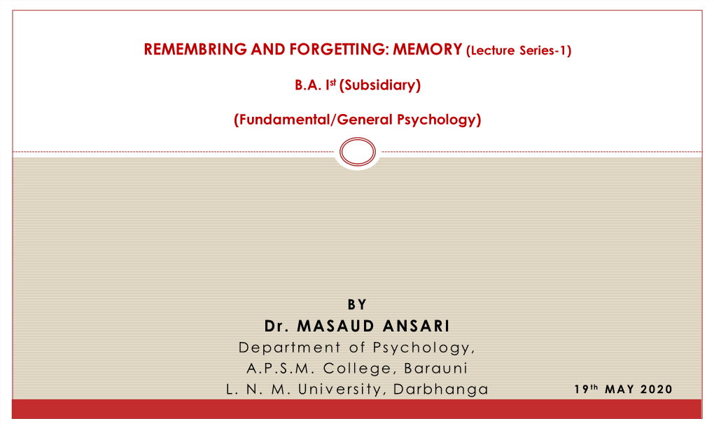 Dr. MASAUD ANSARI REMEMBRING and FORGETTING: MEMORY (Lecture Series-1)