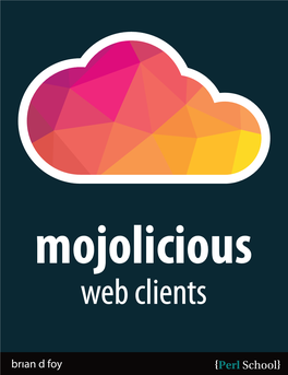 Mojolicious Web Clients Brian D Foy Mojolicious Web Clients by Brian D Foy
