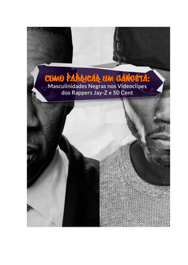 Como Fabricar Um Gangsta: Masculinidades Negras Nos Videoclipes Dos Rappers Jay-Z E 50 Cent