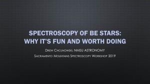 Spectroscopy of Be Stars: Why It’S Fun and Worth Doing