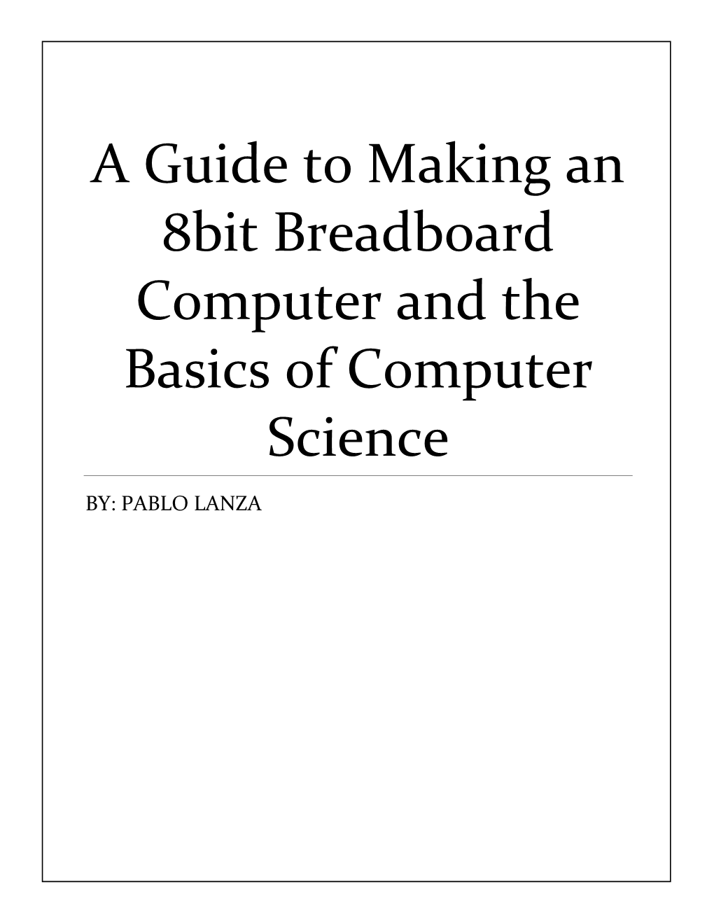 A Guide to Making an 8Bit Breadboard Computer and the Basics of Computer Science
