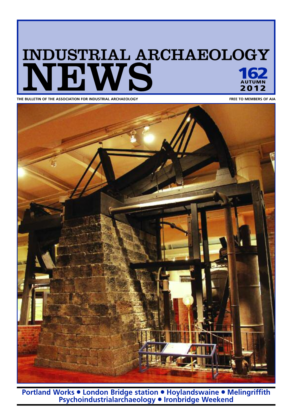 162 Autumn News 2012 the Bulletin of the Association for Industrial Archaeology Free to Members of Aia