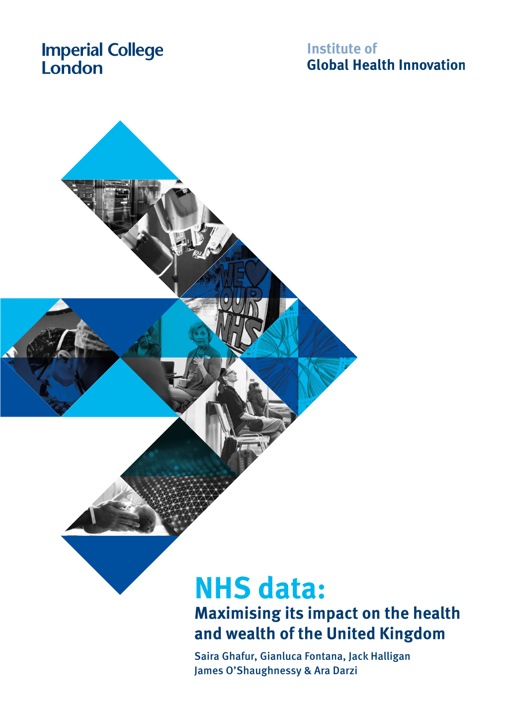 NHS Data: Maximising Its Impact on the Health and Wealth of the United Kingdom Saira Ghafur, Gianluca Fontana, Jack Halligan James O’Shaughnessy & Ara Darzi Contents