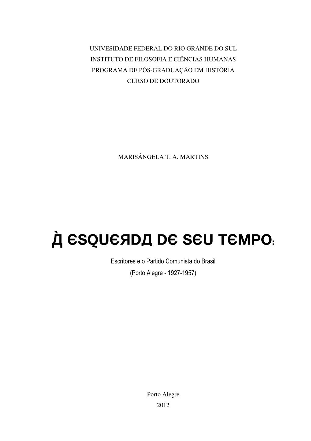 À ESQUERDA DE SEU TEMPO: Escritores E O Partido Comunista Do Brasil (Porto Alegre - 1927-1957)