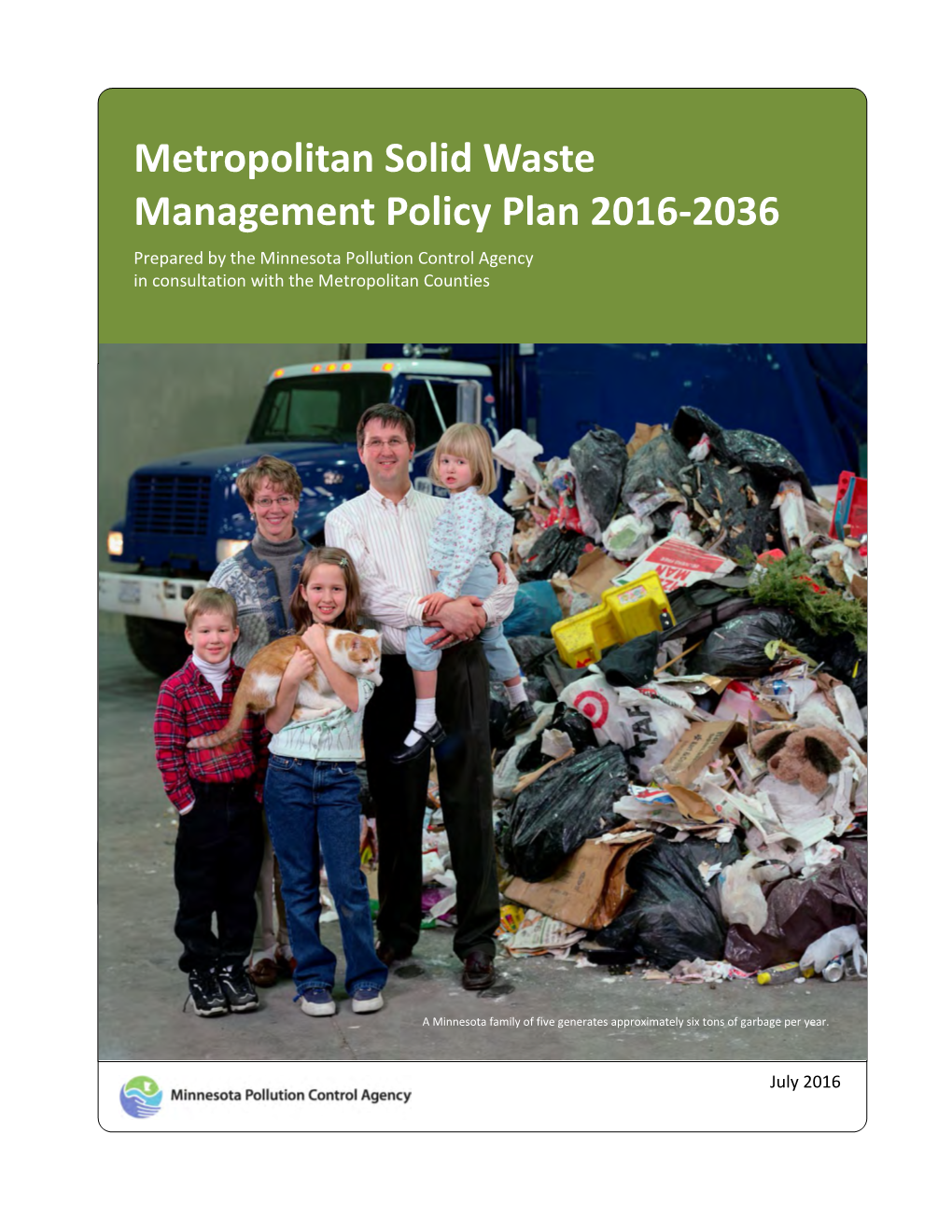 Metropolitan Solid Waste Management Policy Plan 2016-2036 Prepared by the Minnesota Pollution Control Agency in Consultation with the Metropolitan Counties