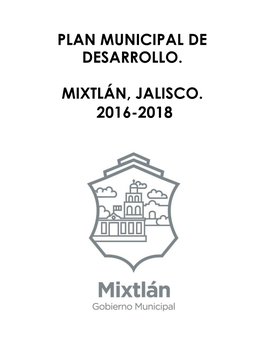 Plan Municipal De Desarrollo. Mixtlán, Jalisco. 2016-2018