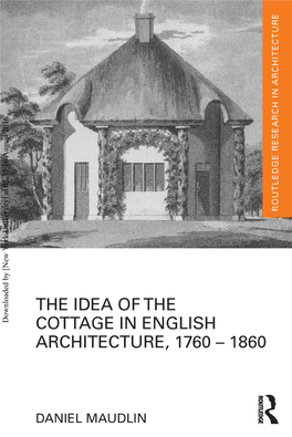 Downloaded by [New York University] at 05:35 16 August 2016 the Idea of the Cottage in English Architecture, 1760–1860