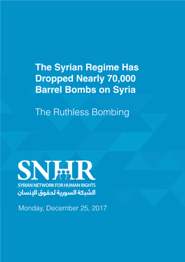 The Syrian Regime Has Dropped Nearly 70,000 Barrel Bombs on Syria the Ruthless Bombing