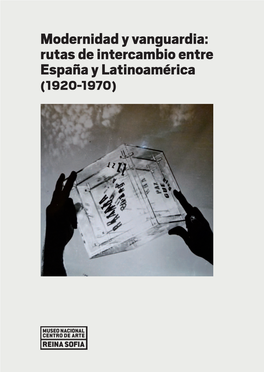 Modernidad Y Vanguardia: Rutas De Intercambio Entre España Y Latinoamérica (1920-1970)