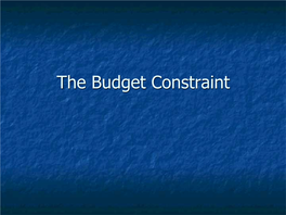 The Budget Constraint Consumption Sets N a Consumption Set Is the Collection of All Consumption Choices Available to the Consumer