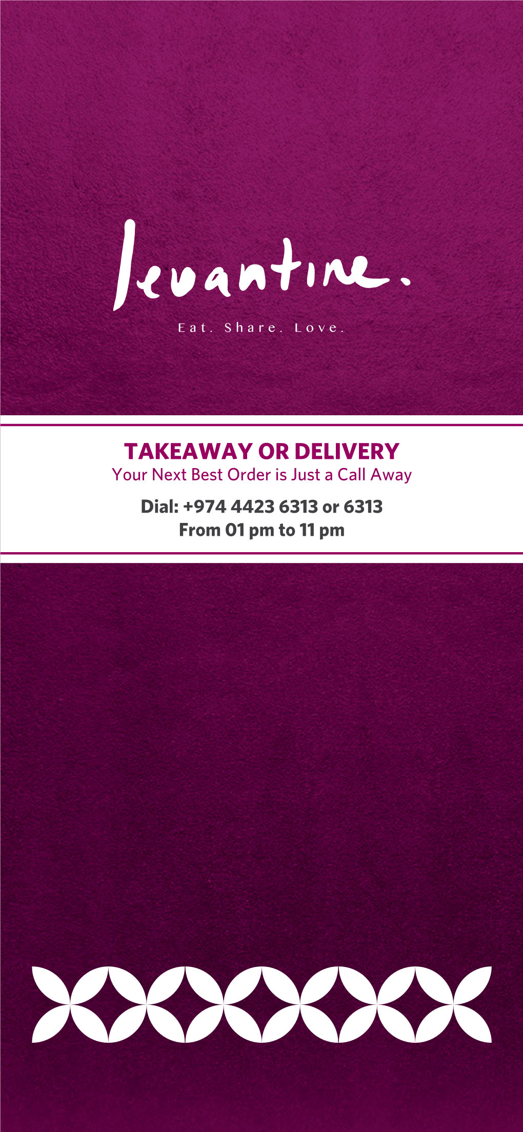 TAKEAWAY OR DELIVERY Your Next Best Order Is Just a Call Away Dial: +974 4423 6313 Or 6313 from 01 Pm to 11 Pm MEZZERIA