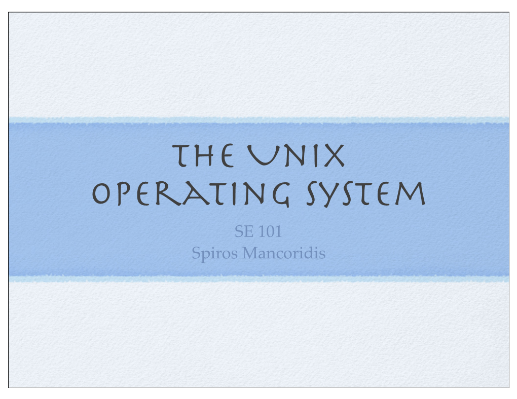 The Unix Operating System SE 101 Spiros Mancoridis What Is an OS?