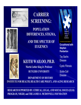 CARRIER SCREENING: POPULATION DIFFERENCES, STIGMA, and the SPECTER of Co-Authored with EUGENICS Stephen Pemberton Tay Sachs KEITH WAILOO, PH.D