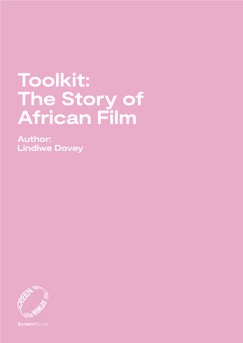 Toolkit: the Story of African Film Author: Lindiwe Dovey Toolkit: the Story of African Film 2 by Lindiwe Dovey
