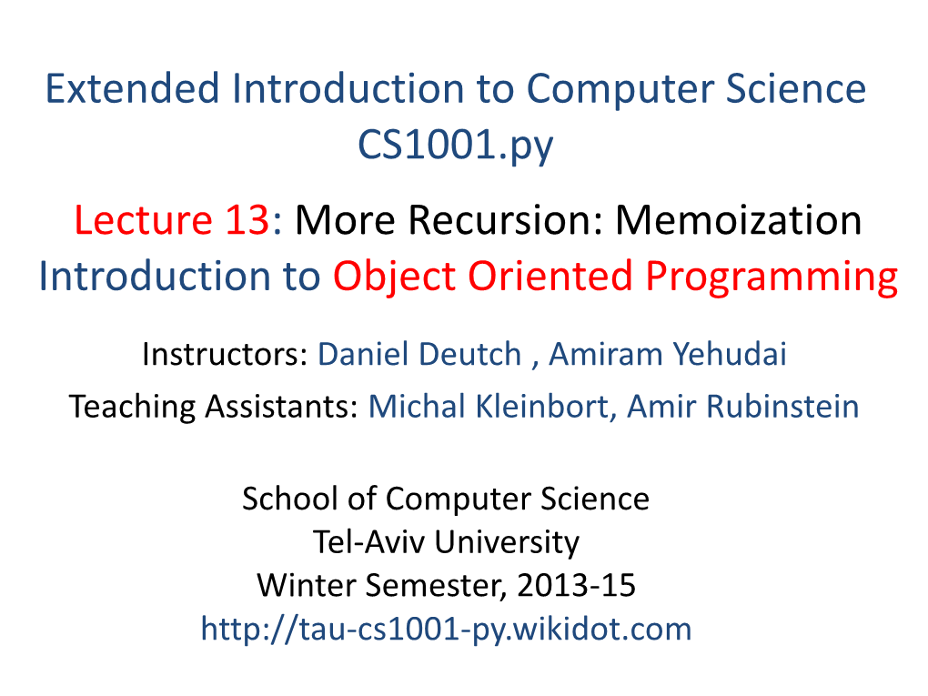 Recursion: Memoization Introduction to Object Oriented Programming Instructors: Daniel Deutch , Amiram Yehudai Teaching Assistants: Michal Kleinbort, Amir Rubinstein