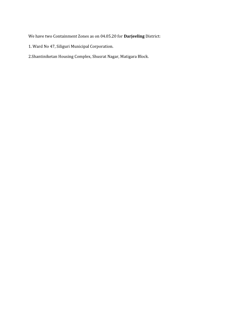 We Have Two Containment Zones As on 04.05.20 for Darjeeling District: 1. Ward No 47, Siliguri Municipal Corporation. 2.Shantinik