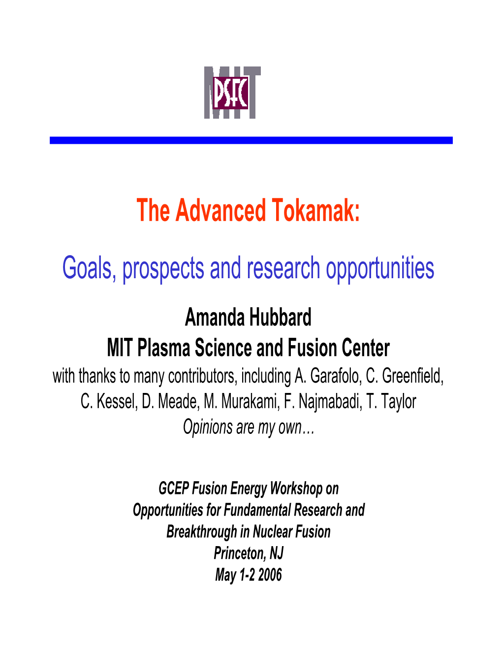 The Advanced Tokamak: Goals, Prospects and Research Opportunities Amanda Hubbard MIT Plasma Science and Fusion Center with Thanks to Many Contributors, Including A