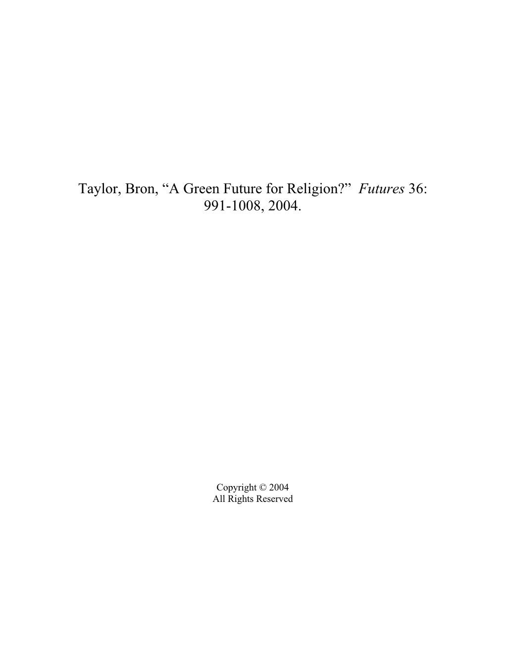 Taylor, Bron, “A Green Future for Religion?” Futures 36: 991-1008, 2004