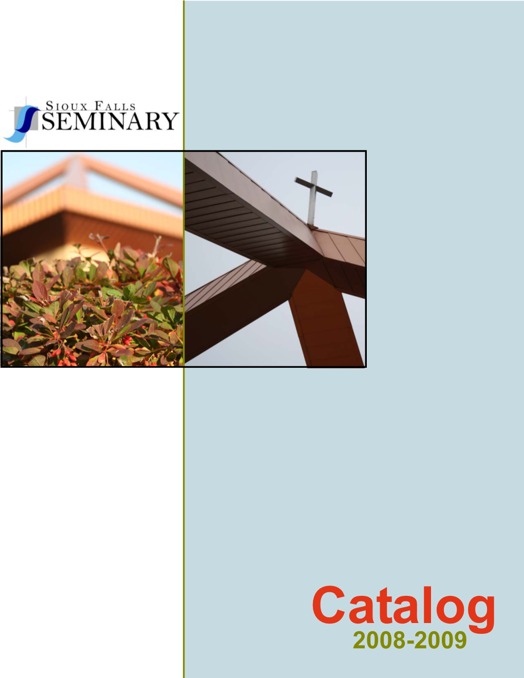 Catalog 2008-2009 Our Mission Sioux Falls Seminary Equips Servant Leaders for the Ministries of Christ in the Church and in the World