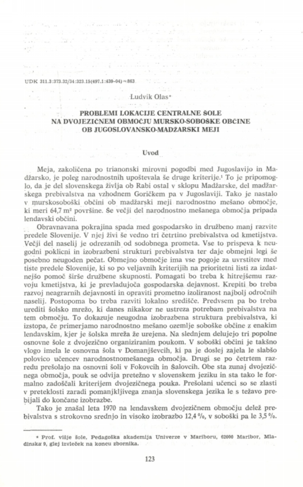 Ludvik Olas* PROBLEMI LOKACIJE CENTRALNE ŠOLE NA DVOJEZIČNEM OBMOČJU MURSKO-SOBOŠKE OBČINE OB JUGOSLOVANSKO-MADŽARSKI MEJI