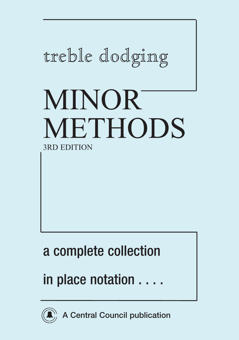 Treble Dodging MINOR METHODS 3RD EDITION Central Council of Church Bell Ringers 2008