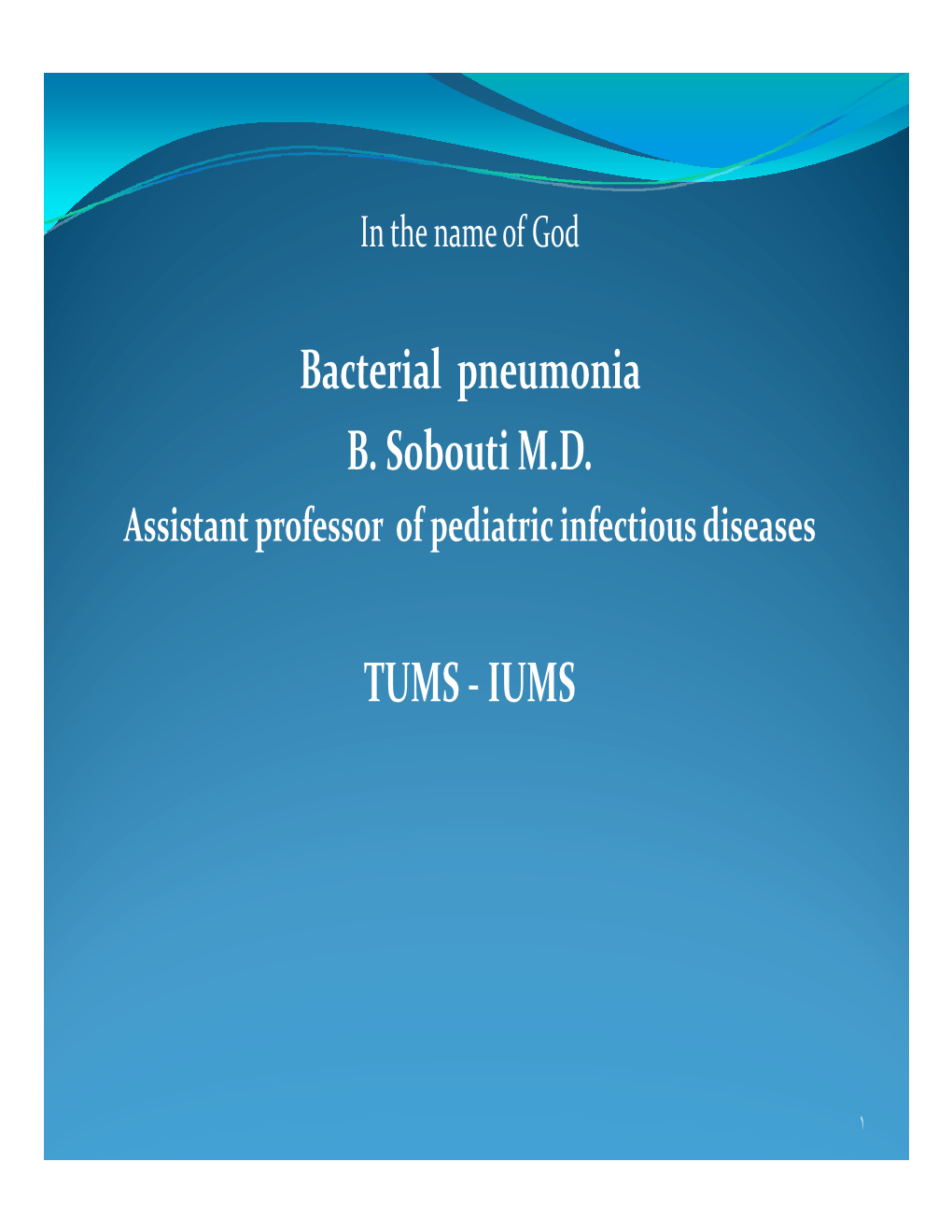 Bacterial Pneumonia B. Sobouti M.D. TUMS