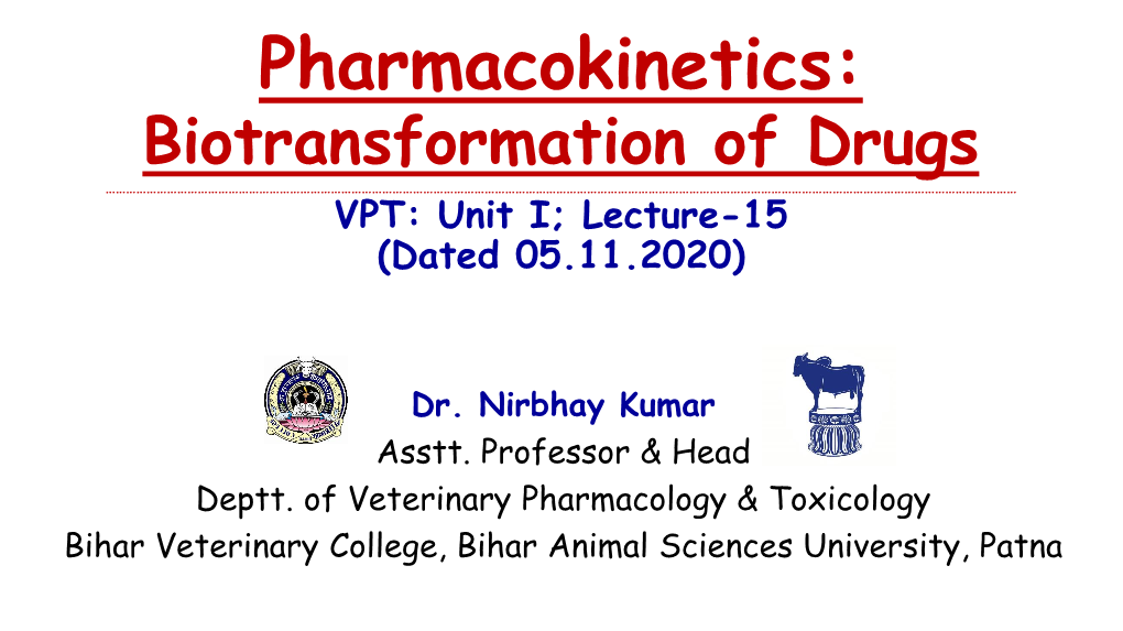 Biotransformation of Drugs …………………………………………………………………………………………………………………………………………………………………………………………………………………………………………… VPT: Unit I; Lecture-15 (Dated 05.11.2020)