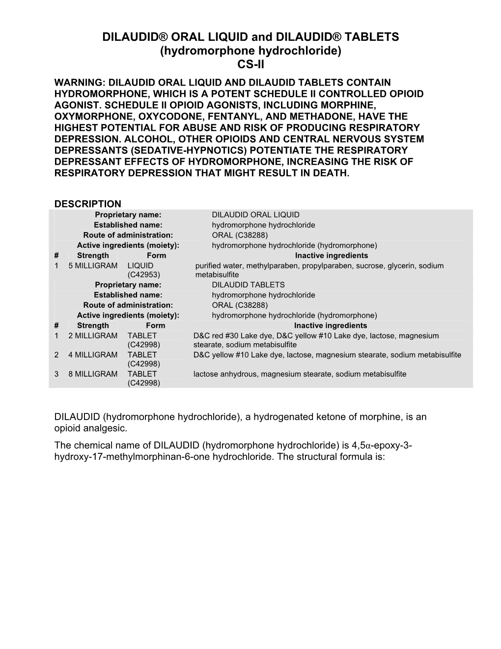 Hydromorphone Hydrochloride) CS-II WARNING: DILAUDID ORAL LIQUID and DILAUDID TABLETS CONTAIN HYDROMORPHONE, WHICH IS a POTENT SCHEDULE II CONTROLLED OPIOID AGONIST