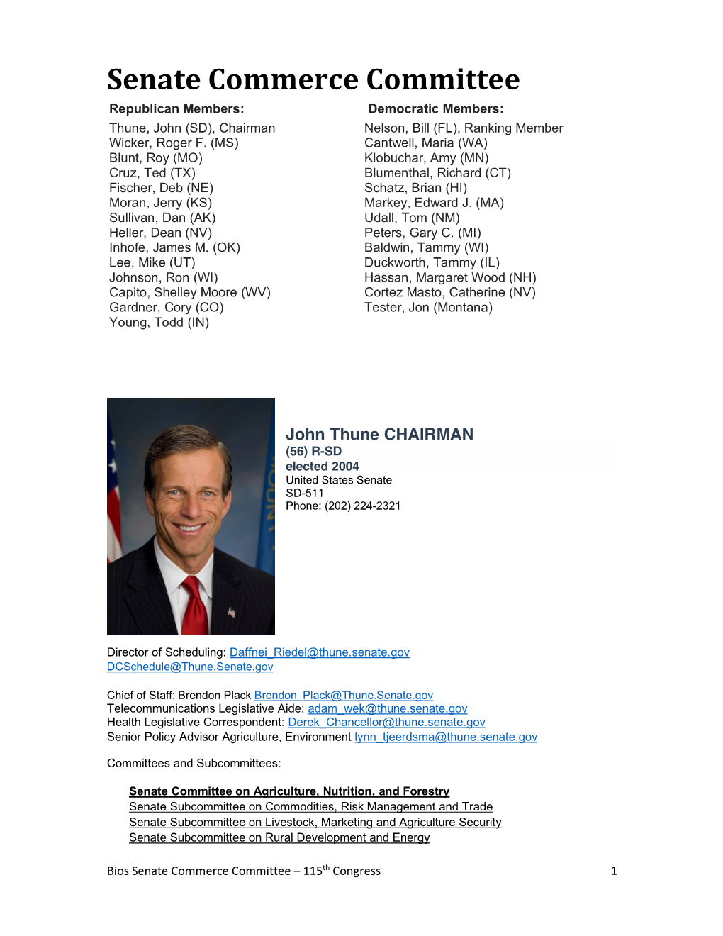 Senate Commerce Committee Republican Members: Democratic Members: Thune, John (SD), Chairman Nelson, Bill (FL), Ranking Member Wicker, Roger F