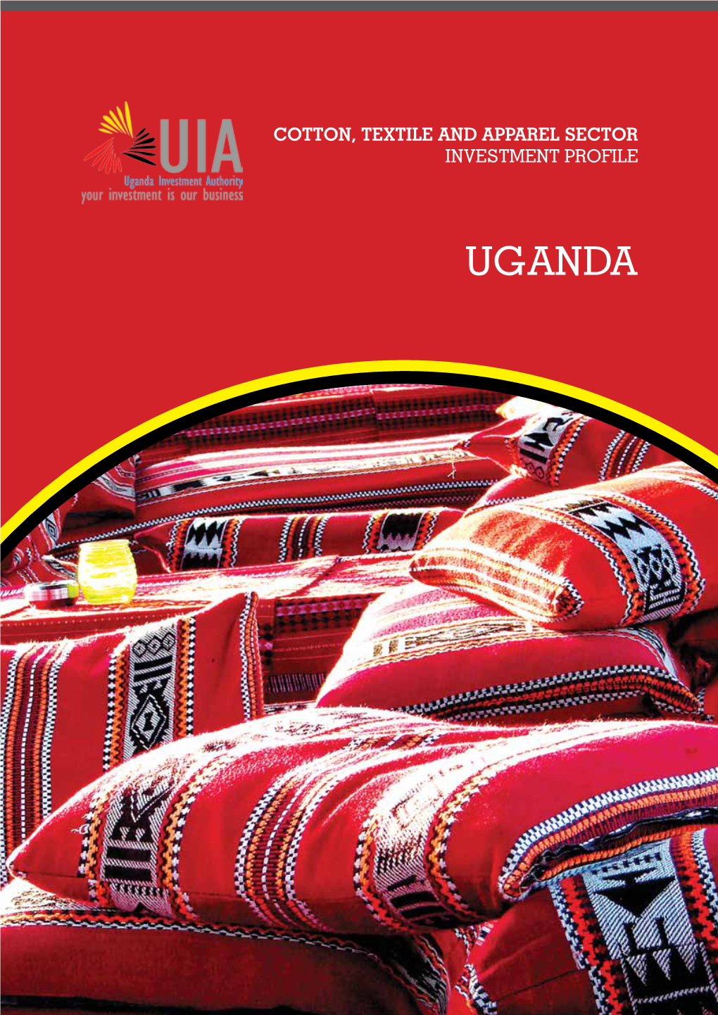 UGANDA © Shutterstock.Com COTTON, TEXTILE and APPAREL SECTOR INVESTMENT PROFILE UGANDA
