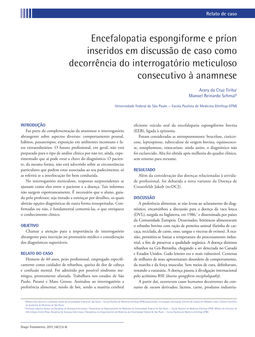 Encefalopatia Espongiforme E Príon Inseridos Em Discussão De Caso Como Decorrência Do Interrogatório Meticuloso Consecutivo À Anamnese