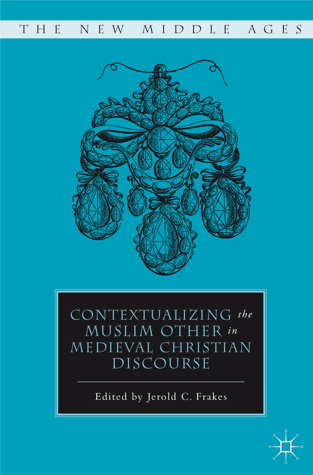 Contextualizing the Muslim Other in Medieval Christian Discourse, Edited by Jerold C