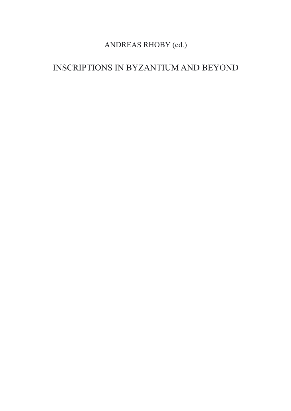 Inscriptions in Byzantium and Beyond Österreichische Akademie Der Wissenschaften Philosophisch-Historische Klasse Denkschriften, 478