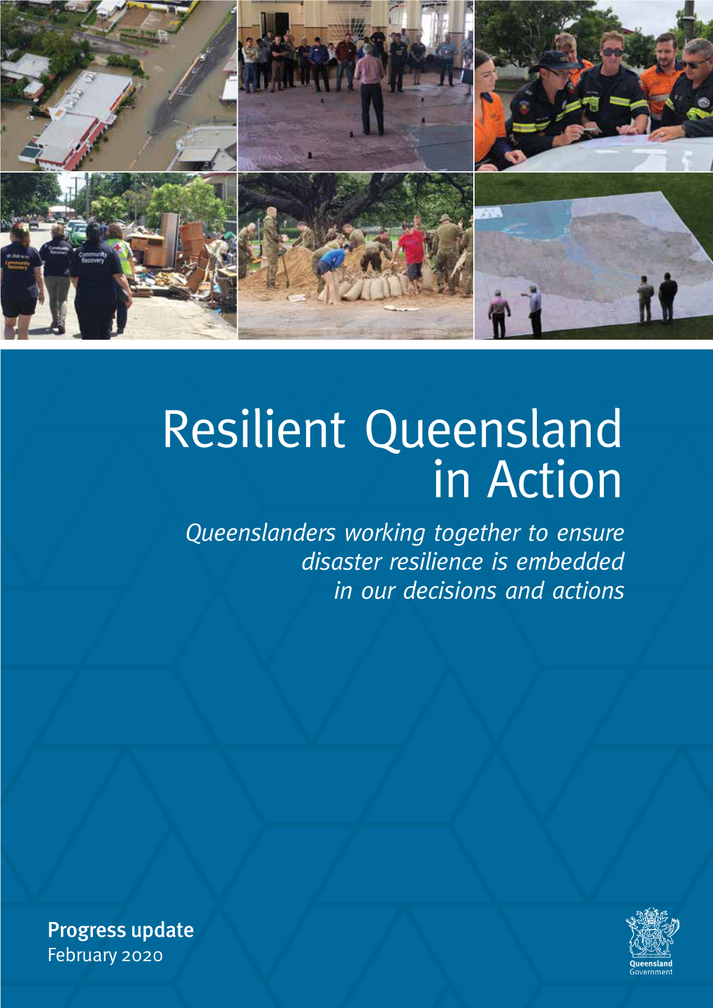 Resilient Queensland in Action Queenslanders Working Together to Ensure Disaster Resilience Is Embedded in Our Decisions and Actions