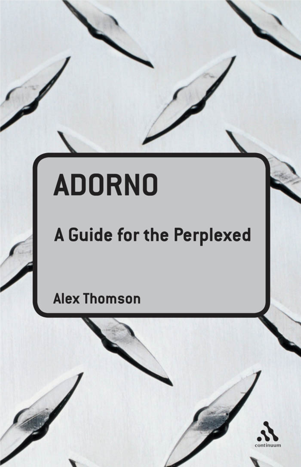 ADORNO: a GUIDE for the PERPLEXED Guides for the Perplexed Available from Continuum