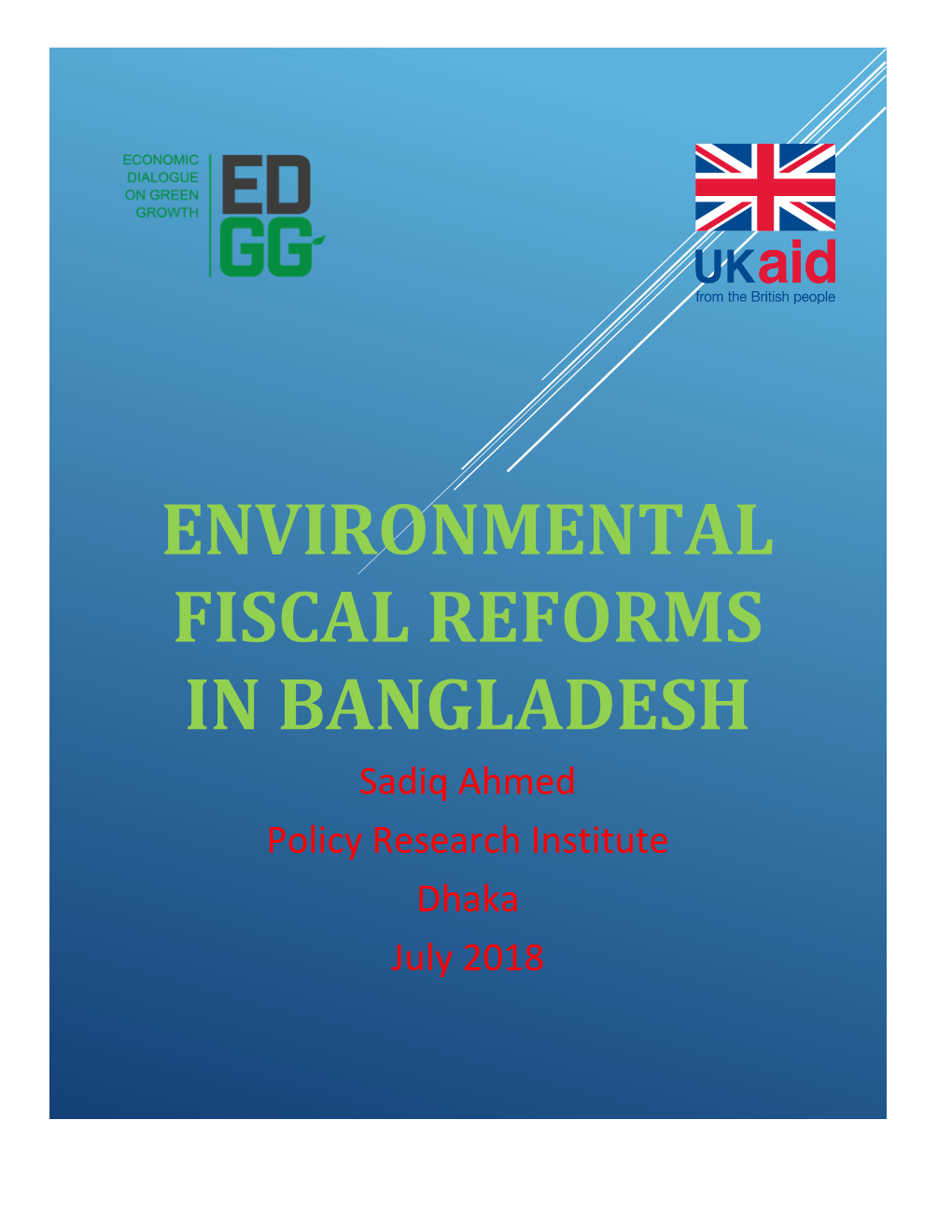 ENVIRONMENTAL FISCAL REFORMS in BANGLADESH Sadiq Ahmed Policy Research Institute Dhaka July 2018 Table of Contents