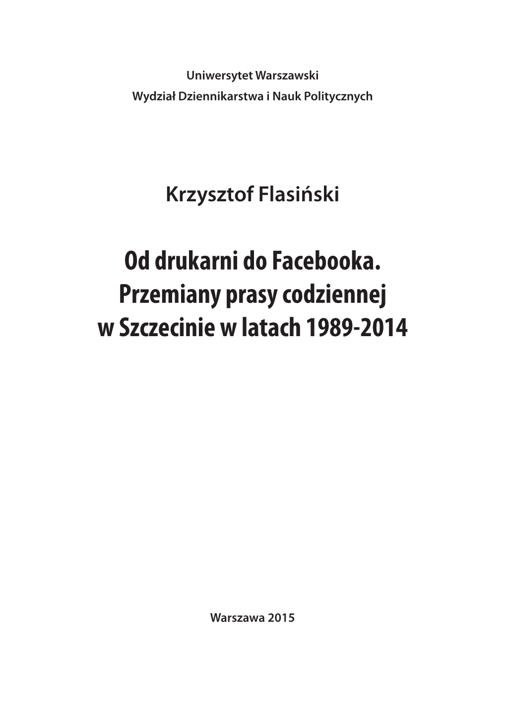 Od Drukarni Do Facebooka. Przemiany Prasy Codziennej W Szczecinie W Latach 1989-2014